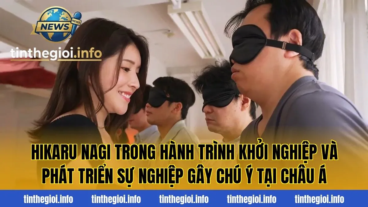 Hikaru Nagi trong hành trình khởi nghiệp và phát triển sự nghiệp gây chú ý tại châu Á