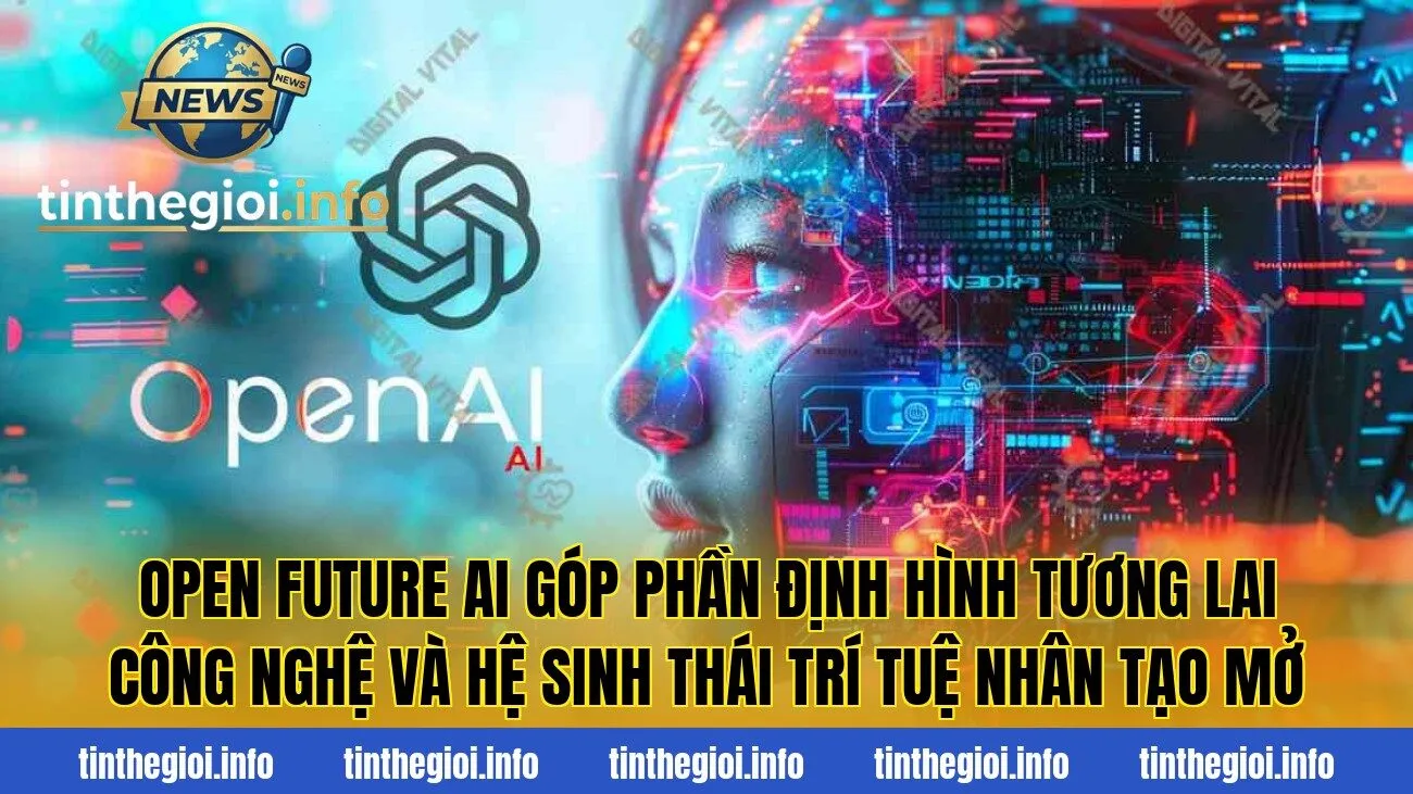Open Future AI góp phần định hình tương lai công nghệ và hệ sinh thái trí tuệ nhân tạo mở
