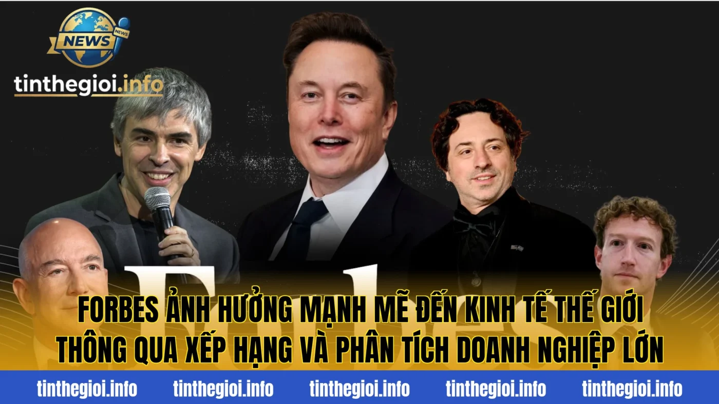 Forbes ảnh hưởng mạnh mẽ đến kinh tế thế giới thông qua xếp hạng và phân tích doanh nghiệp lớn
