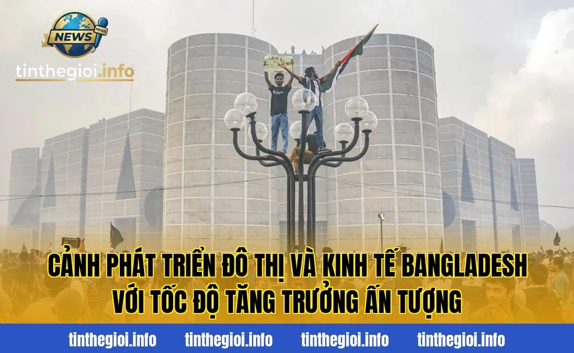 Cảnh phát triển đô thị và kinh tế Bangladesh với tốc độ tăng trưởng ấn tượng