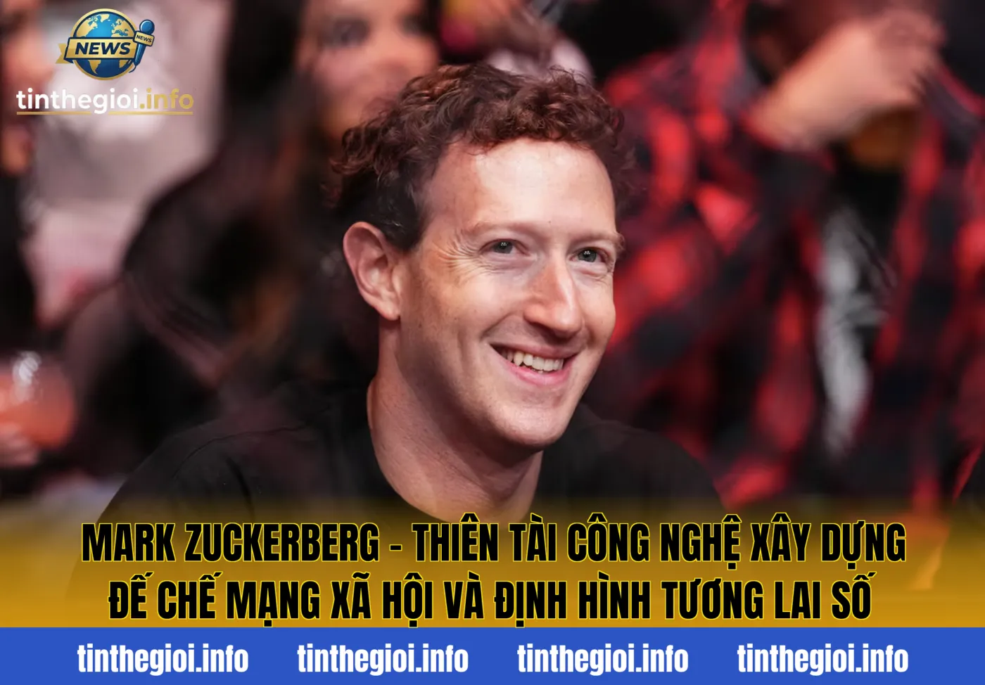 Mark Zuckerberg – Thiên tài công nghệ xây dựng đế chế mạng xã hội và định hình tương lai số