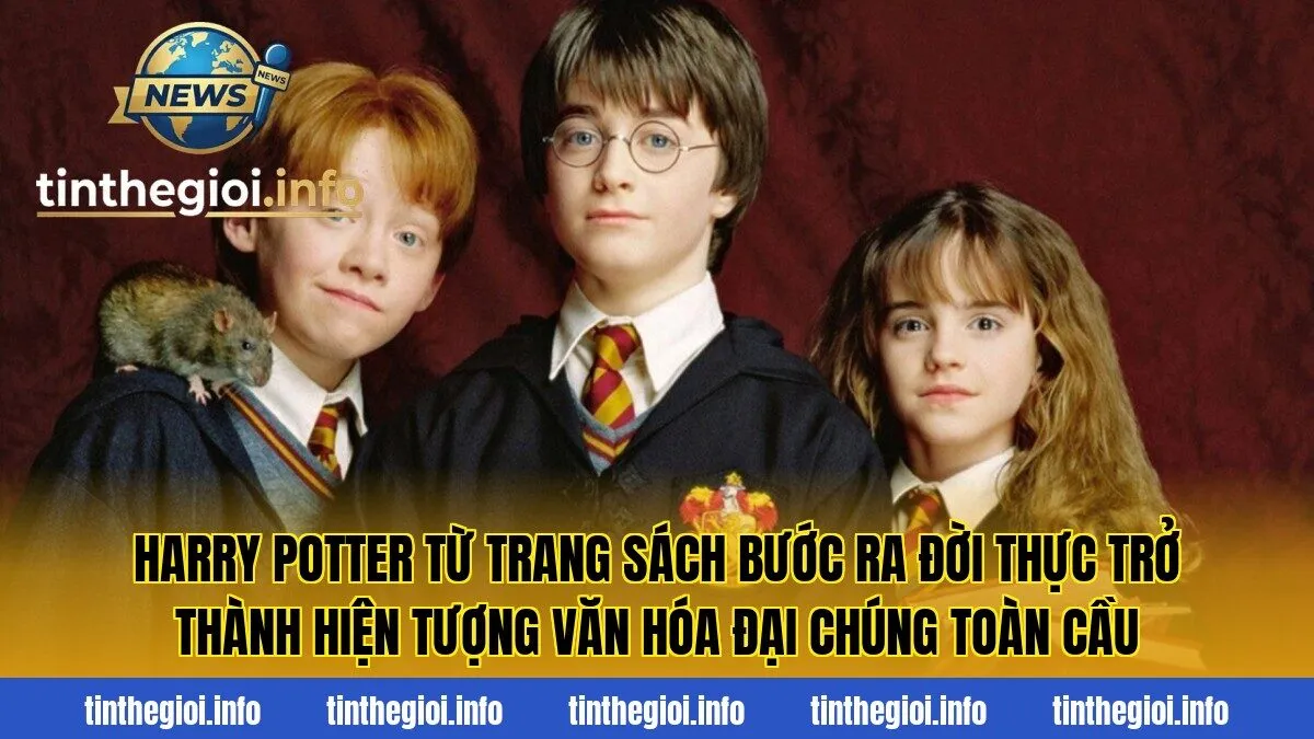 Harry Potter từ trang sách bước ra đời thực trở thành hiện tượng văn hóa đại chúng toàn cầu