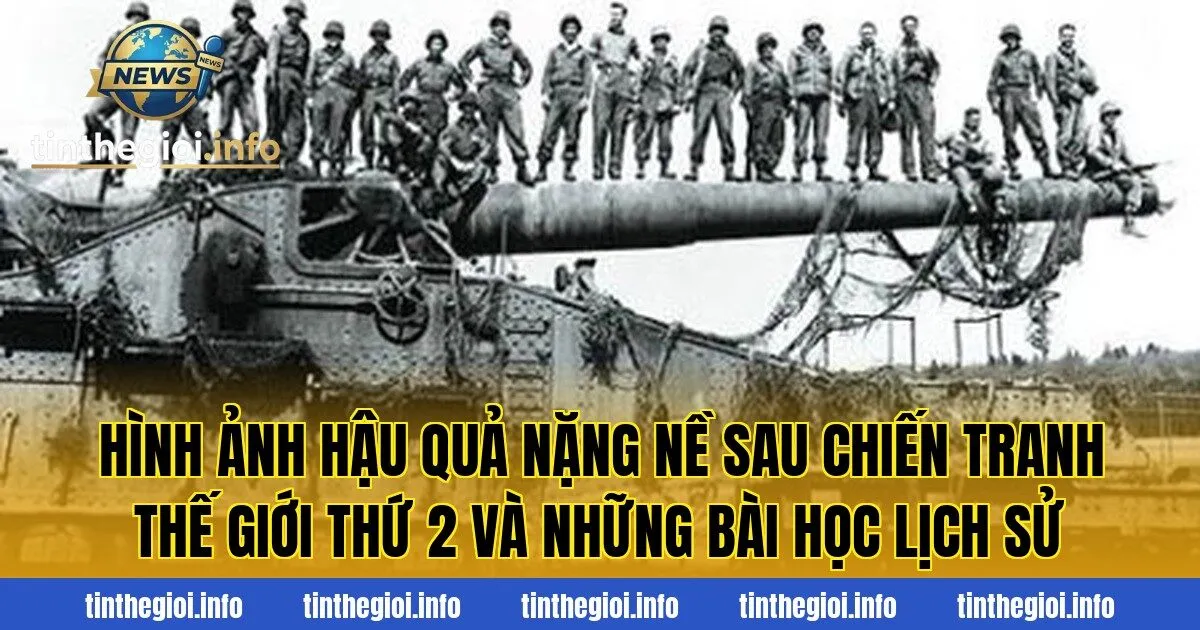 Hình ảnh hậu quả nặng nề sau Chiến tranh thế giới thứ 2 và những bài học lịch sử