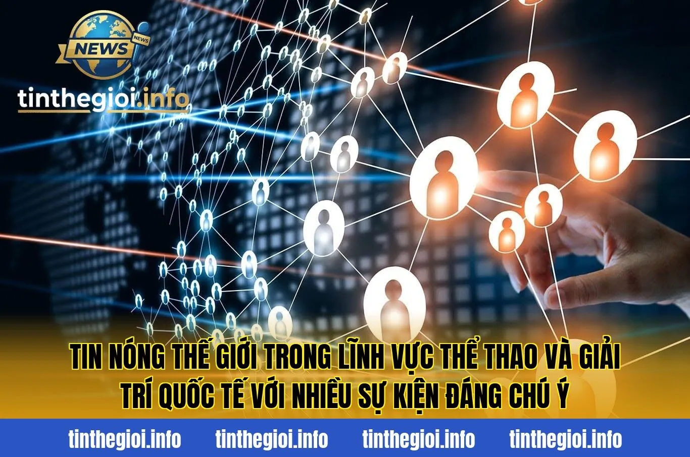 Tin nóng thế giới trong lĩnh vực thể thao và giải trí quốc tế với nhiều sự kiện đáng chú ý