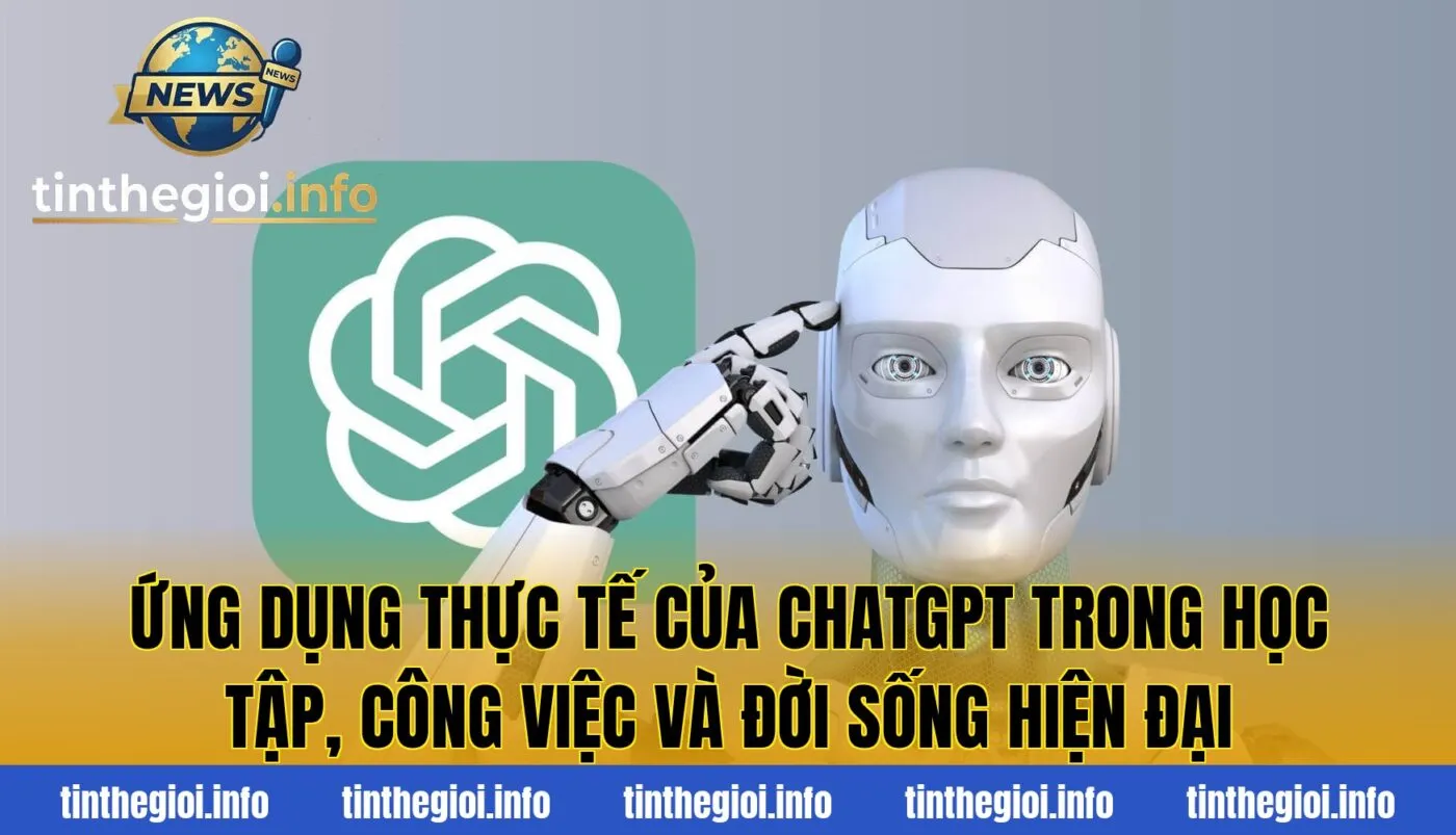 Ứng dụng thực tế của ChatGPT trong học tập, công việc và đời sống hiện đại