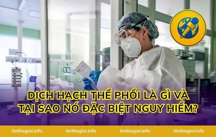 Dịch hạch thể phổi là gì và tại sao nó đặc biệt nguy hiểm?