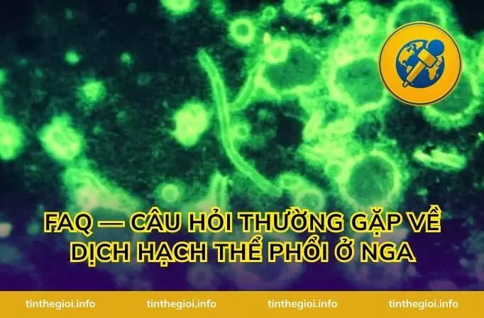 FAQ — Câu hỏi thường gặp về dịch hạch thể phổi ở Nga